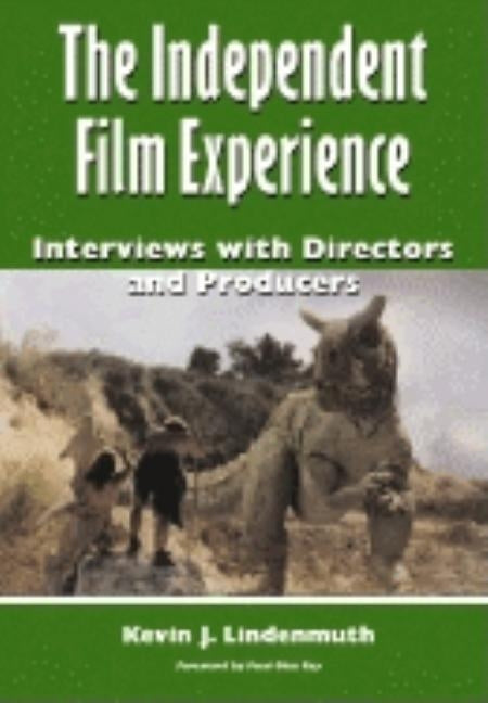 The Independent Film Experience: Interviews with Directors and Producers by Lindenmuth, Kevin J.