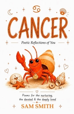 Cancer: Poetic Reflections of You by Smith, Sam