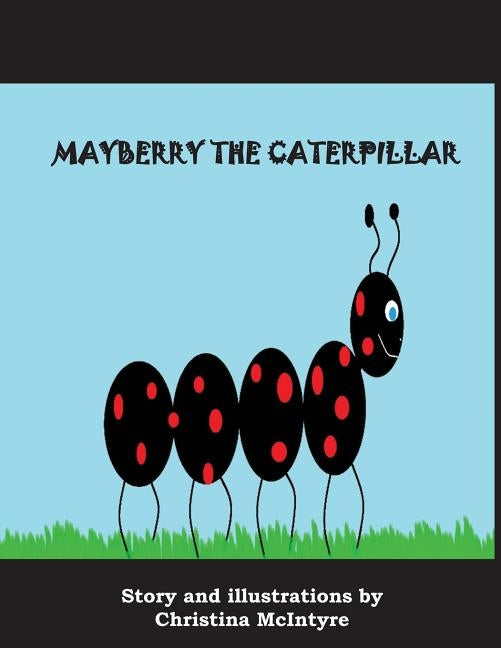 Mayberry the Caterpillar by McIntyre, Christina