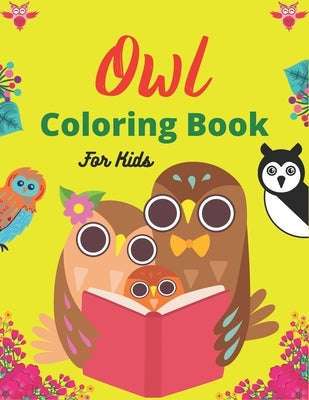 Owl Coloring Book For Kids: Cute Owl Designs to Color for Boys (Awesome gifts) by Publications, Srmndm