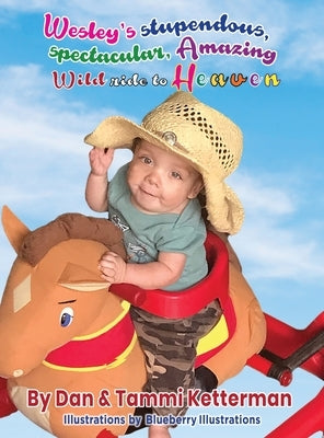 Wesley's Stupendous, Spectacular, Amazing, Wild Ride to Heaven by Ketterman, Dan Tammi