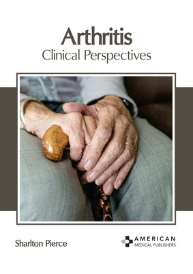 Arthritis: Clinical Perspectives by Pierce, Sharlton