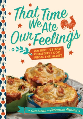 That Time We Ate Our Feelings: 150 Recipes for Comfort Food from the Heart: From the Creators of the Corona Kitchen by Lucas, Lisa