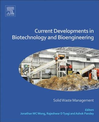Current Developments in Biotechnology and Bioengineering: Solid Waste Management by Wong, Jonathan W-C