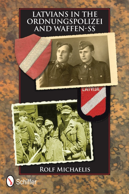Latvians in the Ordnungspolizei and Waffen-SS by Michaelis, Rolf