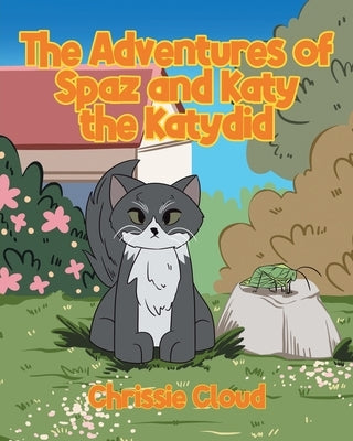 The Adventures of Spaz and Katy the Katydid by Cloud, Chrissie