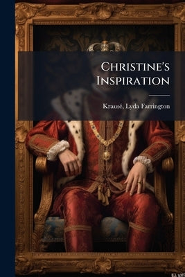 Christine's Inspiration by [Krausé, Lyda Farrington] 1864- [From