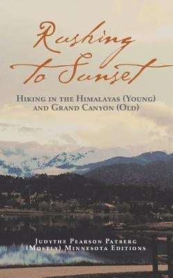Rushing to Sunset: Hiking in the Himalayas (Young) and Grand Canyon (Old) by Patberg, Judythe