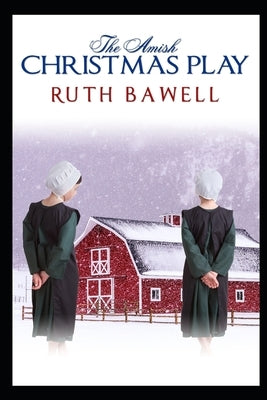 The Amish Christmas Play: Amish Romance by Bawell, Ruth