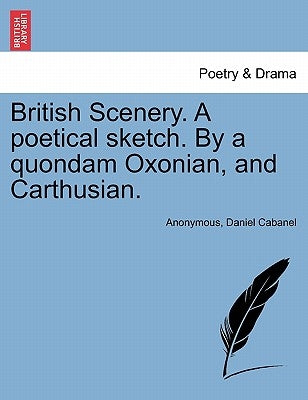 British Scenery. a Poetical Sketch. by a Quondam Oxonian, and Carthusian. by Anonymous