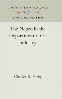 The Negro in the Department Store Industry by Perry, Charles R.
