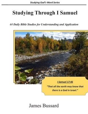 Studying through I Samuel: 44 Daily Bible Studies for Understanding and Application by Bussard, James