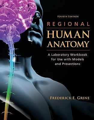 Regional Human Anatomy: A Laboratory Workbook for Use with Models and Prosections by Grine, Frederick E.