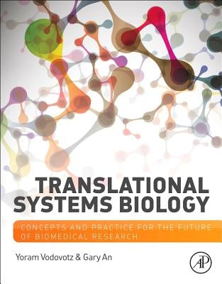 Translational Systems Biology: Concepts and Practice for the Future of Biomedical Research by Vodovotz, Yoram