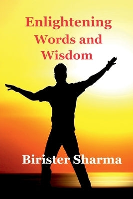 Enlightening Words and Wisdom by Birister Sharma