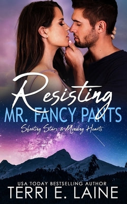 Resisting Mr. Fancy Pants: A Small Town Romance by Laine, Terri E.