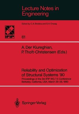 Reliability and Optimization of Structural Systems '90: Proceedings of the 3rd Ifip Wg 7.5 Conference Berkeley, California, Usa, March 26-28, 1990 by Der Kiureghian, A.