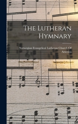 The Lutheran Hymnary by Norwegian Evangelical Lutheran Church