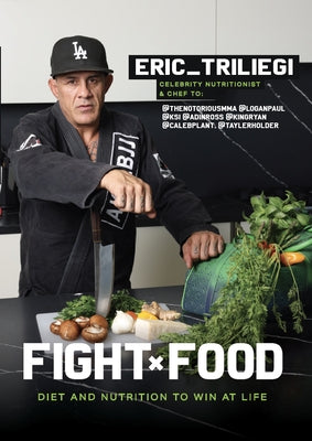 Fight Food: Diet and Nutrition to Win at Life by Triliegi, Eric