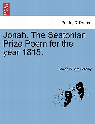 Jonah. the Seatonian Prize Poem for the Year 1815. by Bellamy, James William