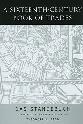 A Sixteenth-Century Book of Trades: Das Standebuch by Rabb, Theodore K.