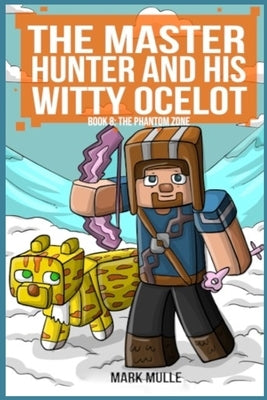 Master Hunter - Robots Revolt Book 8: The Phantom Zone (The Master Hunter and His Witty Ocelot) by Mulle, Mark