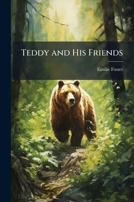 Teddy and His Friends by Foster, Emilie
