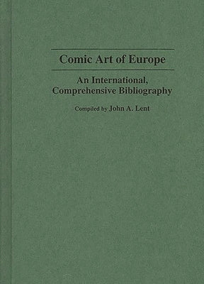 Comic Art of Europe: An International, Comprehensive Bibliography by Lent, John