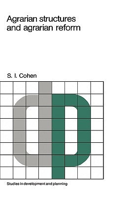 Agrarian Structures and Agrarian Reform: Exercises in Development Theory and Policy by Cohen, S. I.