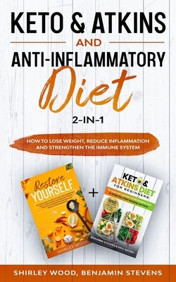 Keto & Atkins and Anti-Inflammatory diet 2-in-1: How to Lose weight, reduce inflammation and strengthen the immune system by Stevens, Benjamin