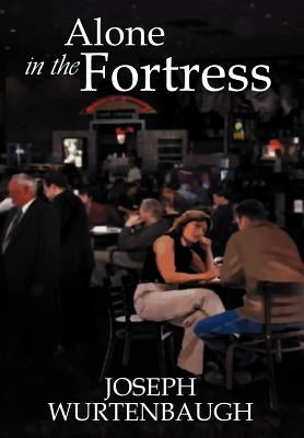 Alone in the Fortress by Wurtenbaugh, Joseph