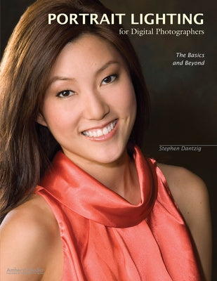Portrait Lighting for Digital Photographers: The Basics and Beyond by Dantzig, Stephen