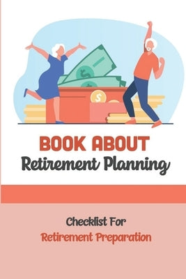 Book About Retirement Planning: Checklist For Retirement Preparation: Retirement Planning by Duplessy, Miles