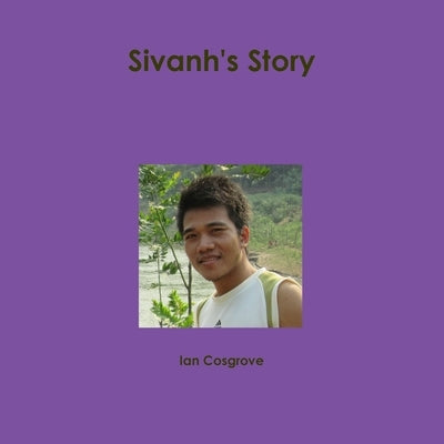Sivanh's Story by Cosgrove, Ian