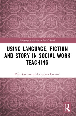 Using Language, Fiction, and Story in Social Work Education by Sampson, Dara