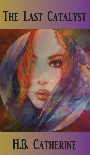 The Last Catalyst by Catherine, H. B.