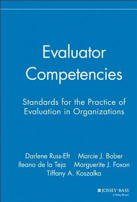 Evaluator Competencies: Standards for the Practice of Evaluation in Organizations by Russ-Eft, Darlene F.