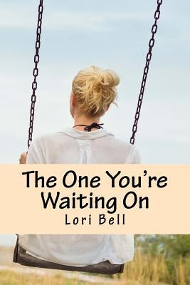 The One You're Waiting On by Bell, Lori