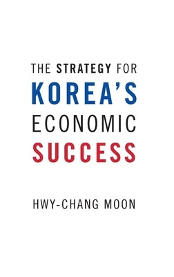 Strategy for Korea's Economic Success by Moon, Hwy-Chang