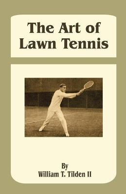 The Art of Lawn Tennis by Tilden, William T.