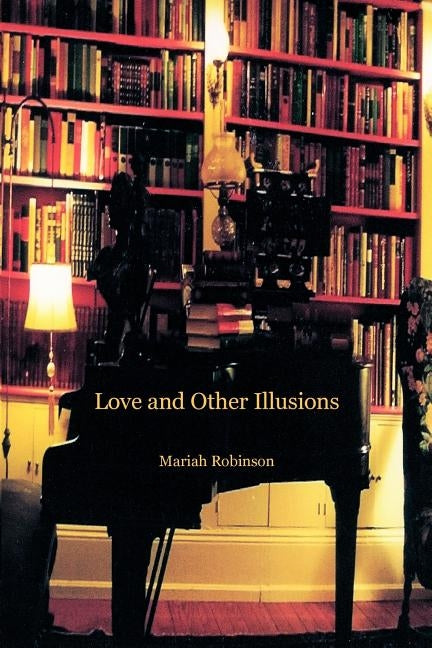 Love and Other Illusions by Robinson, Mariah