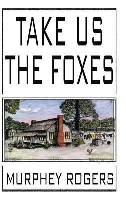 Take Us the Foxes by Rogers, Murphey