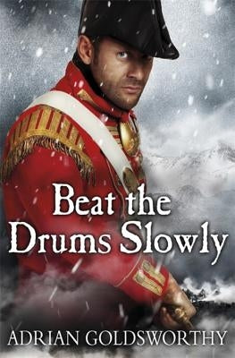 Beat the Drums Slowly by Goldsworthy, Adrian