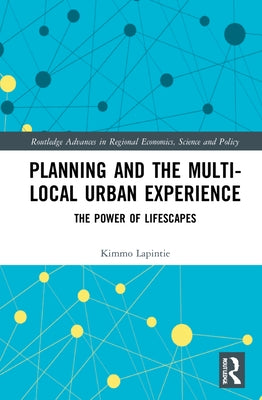 Planning and the Multi-local Urban Experience: The Power of Lifescapes by Lapintie, Kimmo