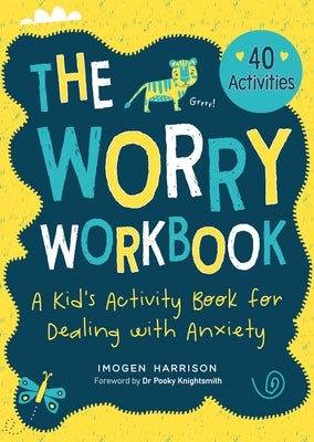 The Worry Workbook: A Kid's Activity Book for Dealing with Anxietyvolume 1 by Harrison, Imogen