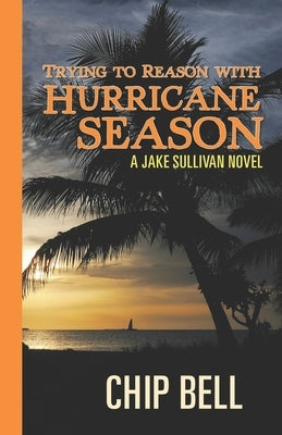 Trying to Reason with Hurricane Season by Bell, Chip