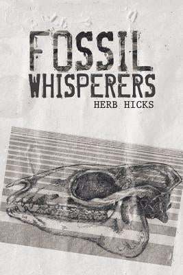 Fossil Whisperers by Hicks, Herb