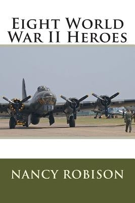 Eight World War II Heroes by Robison, Nancy L.
