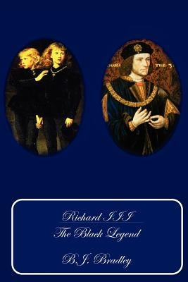 Richard III- The Black Legend by Bradley, B. J.