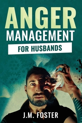 Anger Management for Husbands by Foster, J. M.
